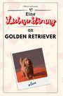 Olivia Lehmann: Eine Liebeserklärung an Golden Retriever, Buch