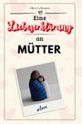 Oliver Lehmann: Eine Liebeserklärung an Mütter, Buch