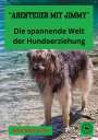 Willi Meinecke: "Abenteuer mit Jimmy " Die spannende Welt der Hundeerziehung, Buch