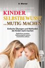 D. Werner: Kinder selbstbewusst und mutig machen | Einfache Übungen und Methoden die Kinder stark machen, Buch