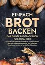 Stefanie Hoffmann: Einfach Brot Backen - Das große Brotbackbuch für Anfänger, Buch