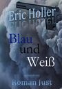 Roman Just: Eric Holler: Blau und Weiß, Buch