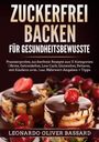 Leonardo Oliver Bassard: ZUCKERFREI BACKEN für Gesundheitsbewusste, Buch