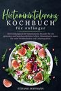 Stefanie Hoffmann: Histaminintoleranz Kochbuch für Anfänger, Buch