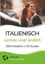 Sprachen Lernen Mal Anders: Italienisch lernen mal anders - 3000 Vokabeln in 30 Stunden, Buch