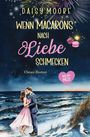 Daisy Moore: Wenn Macarons nach Liebe schmecken, Buch