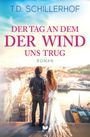 T. D. Schillerhof: Der Tag, an dem der Wind uns trug, Buch