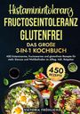 Victoria Fröhlich: Histaminintoleranz, Fructoseintoleranz und Glutenfrei - Das große 3-in-1 Kochbuch, Buch