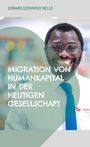 Edward Dzerinyuy Bello: Migration von Humankapital in der heutigen Gesellschaft, Buch