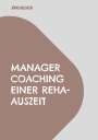Jörg Becker: Manager Coaching einer REHA-Auszeit, Buch