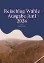 Stefan Wahle: Reiseblog Wahle Ausgabe Juni 2024, Buch