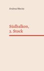 Andrea Wecke: Südbalkon, 3. Stock, Buch