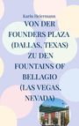 Karin Heiermann: Von der Founders Plaza (Dallas, Texas) zu den Fountains of Bellagio (Las Vegas, Nevada), Buch