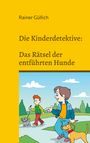 Rainer Güllich: Die Kinderdetektive: Das Rätsel der entführten Hunde, Buch