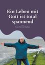 Anna Christine Berghaus: Ein Leben mit Gott ist total spannend, Buch