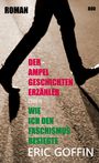 Eric Goffin: Der Ampelgeschichtenerzähler - oder wie ich den Faschismus besiegte, Buch