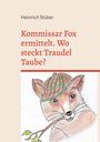 Heinrich Stüter52: Kommissar Fox ermittelt. Wo steckt Traudel Taube?, Buch