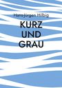 Hans-Jürgen Hilbig: Kurz und Grau, Buch