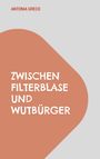 Antonia Greco: Zwischen Filterblase und Wutbürger, Buch