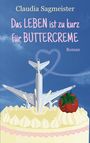 Claudia Sagmeister: Das Leben ist zu kurz für Buttercreme, Buch