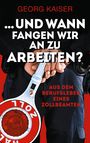 Georg Kaiser: ... und wann fangen wir an zu arbeiten?, Buch