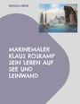 Michaela Wehr: Marinemaler Klaus Roskamp Sein Leben auf See und Leinwand, Buch