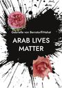 Gabrielle von Bernstorff-Nahat: Arab Lives Matter, Buch