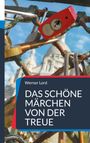 Werner Lord: Das schöne Märchen von der Treue, Buch