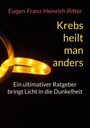 Eugen Franz Heinrich Ritter: Krebs heilt man anders, Buch