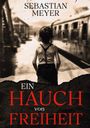 Sebastian Meyer: Ein Hauch von Freiheit, Buch