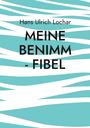 Hans Ulrich Lochar: Meine Benimm - Fibel, Buch