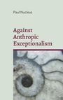 Paul Nucleus: Against Anthropic Exceptionalism, Buch