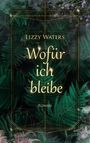 Lizzy Waters: Wofür ich bleibe, Buch