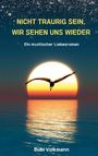 Bubi Volkmann: Nicht traurig sein, wir sehen uns wieder, Buch