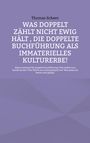 Thomas Scheer: Was doppelt zählt nicht ewig hält , die doppelte Buchführung als immaterielles Kulturerbe!, Buch