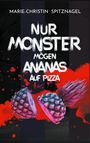 Marie-Christin Spitznagel: Nur Monster mögen Ananas auf Pizza, Buch