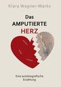 Klara Wagner-Marks: Das amputierte Herz, Buch