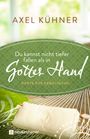 Axel Kühner: Du kannst nicht tiefer fallen als in Gottes Hand, Buch