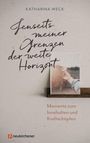 Katharina Weck: Jenseits meiner Grenzen der weite Horizont, Buch