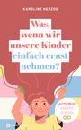 Karoline Herzog: Was, wenn wir unsere Kinder einfach ernst nehmen?, Buch