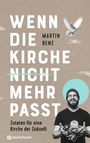 Martin Benz: Wenn die Kirche nicht mehr passt, Buch