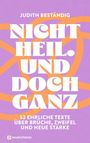 Judith Beständig: Nicht heil. Und doch ganz, Buch