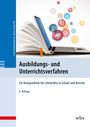 Titel: Ausbildungs- und Unterrichtsverfahren. Ein Kompendium für Lehrkräfte in Schule und Betrieb. 8. Auflage. Ein Buch und Laptop integriert.