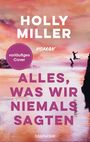 Holly Miller: Alles, was wir niemals sagten, Buch