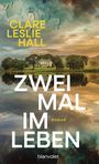 Clare Leslie Hall: Zweimal im Leben, Buch