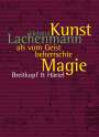 Helmut Lachenmann: Kunst als vom Geist beherrschte Magie, Buch