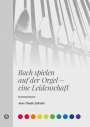 Jean-Claude Zehnder: Bach spielen auf der Orgel - eine Leidenschaft, Buch