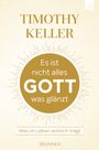 Timothy Keller: Es ist nicht alles Gott, was glänzt, Buch