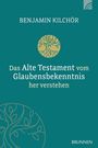 Benjamin Kilchör: Das Alte Testament vom Glaubensbekenntnis her verstehen, Buch
