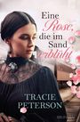 Tracie Peterson: Eine Rose, die im Sand erblüht, Buch